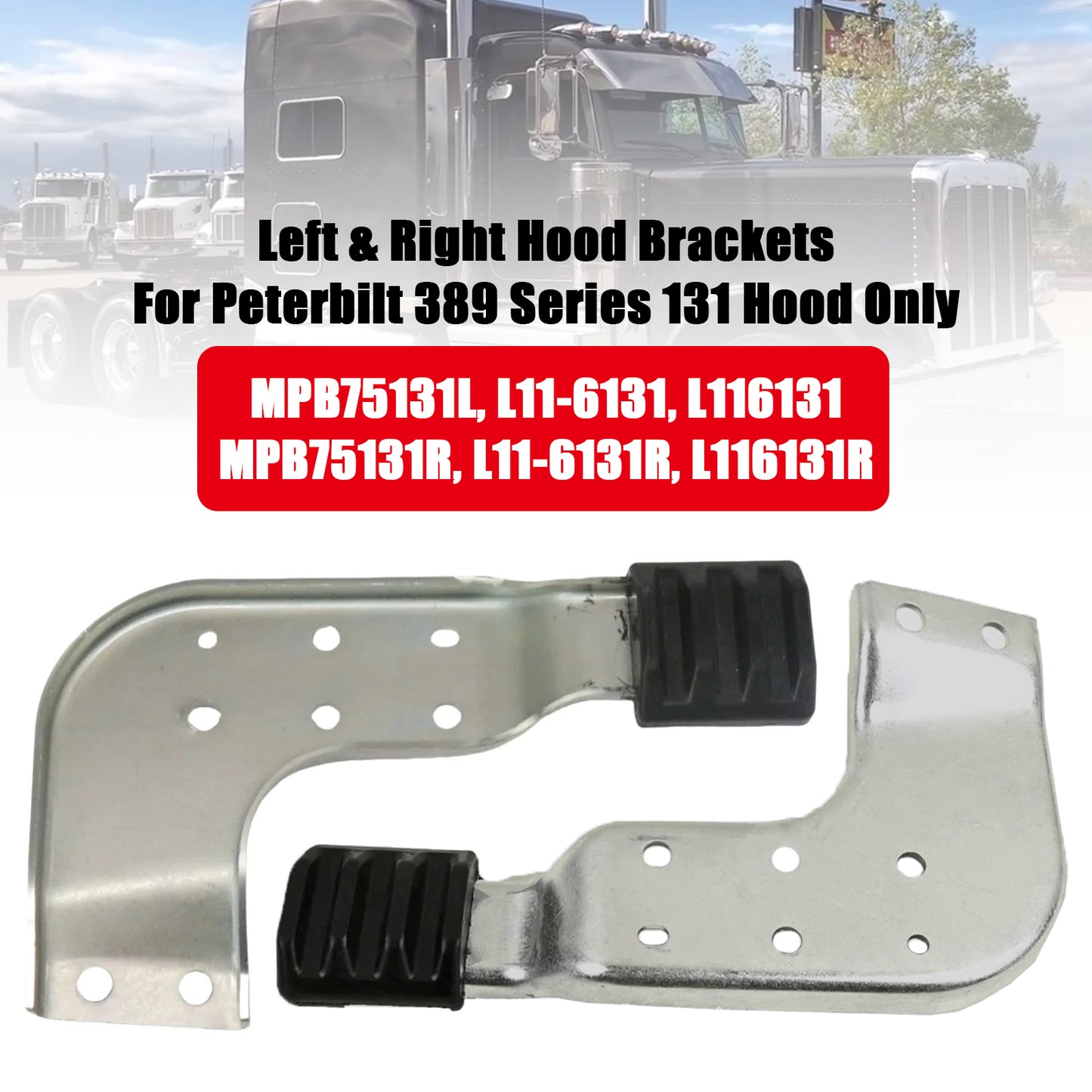 Peterbilt 389 131 MPB75131L MPB75131R  Left & Right Hood Brackets Set