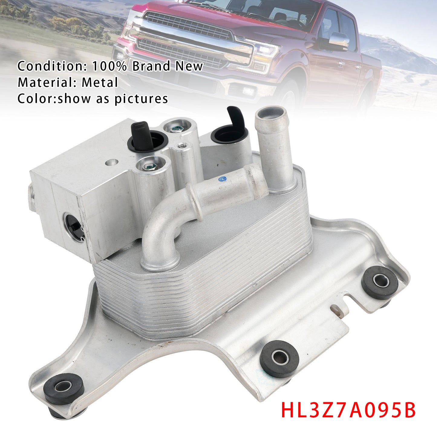 2017-2020 Ford F-150 6 Cyl 2.7L 6 Cyl 3.0L 4V DOHC TC DSL-LION B 6 Cyl 3.3L Duratec 6 Cyl 3.5L Cyclone Petrol TIVCT 6 Cyl 3.5L GTDI 8 Cyl 5.0L Coyote 8 Cyl 5.0L MOD DOHC SEFI NA HL3Z-7A095-B Automatic Transmission Oil Cooler