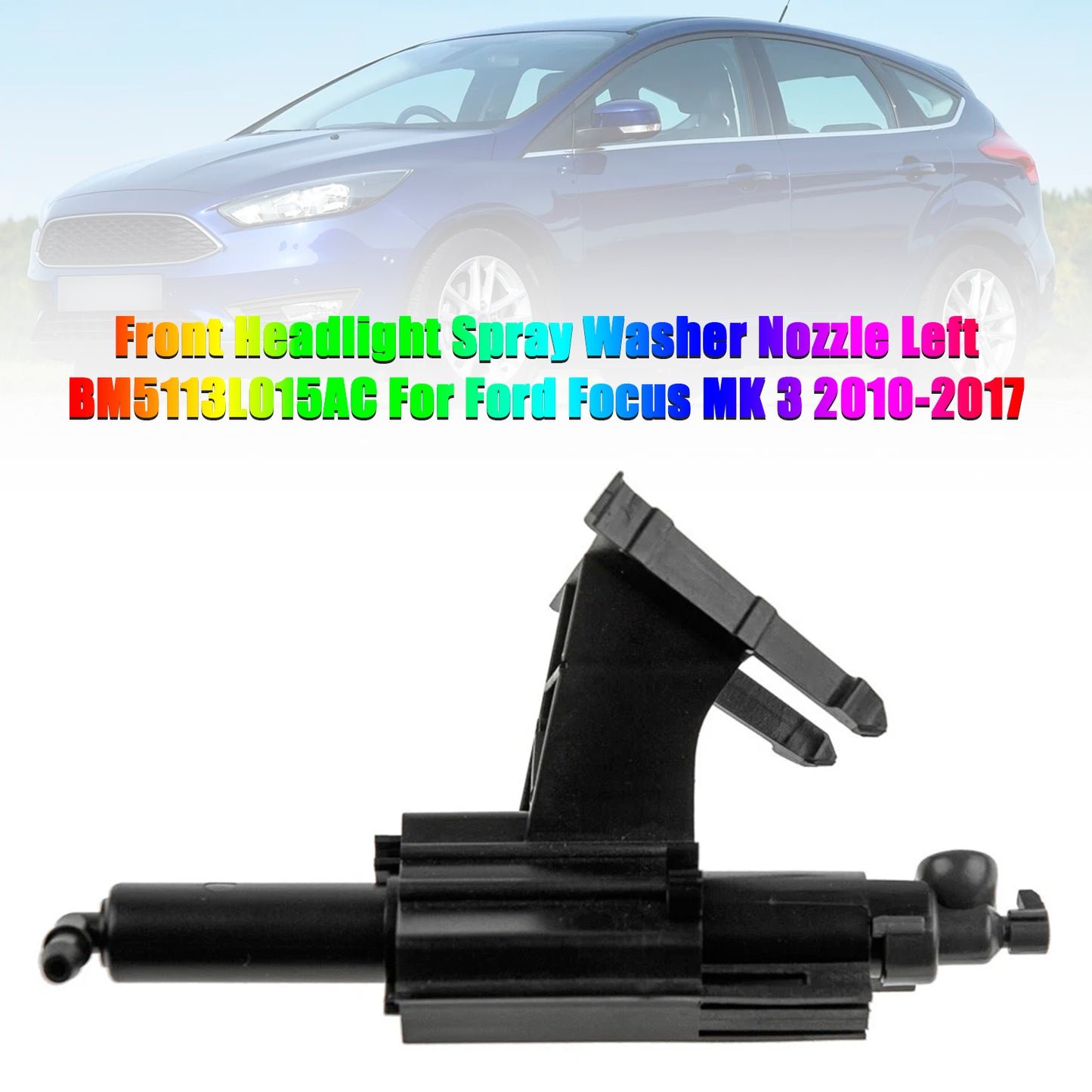 2010-2017 Ford Focus MK 3 BM5113L015AC Front Headlight Spray Washer Nozzle Left