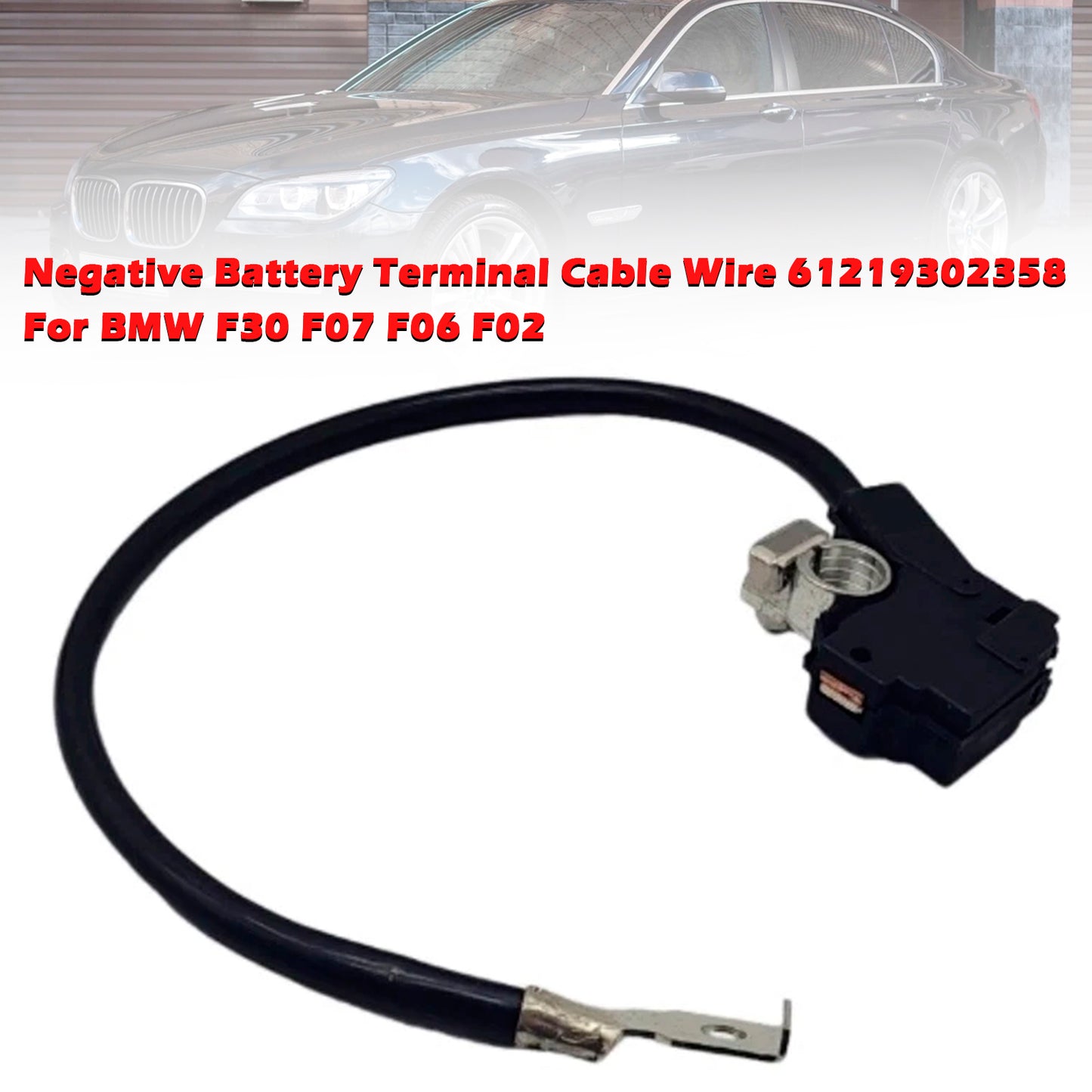 BMW F30 F07 F06 F02 61219302358 Negative Battery Terminal Cable Wire