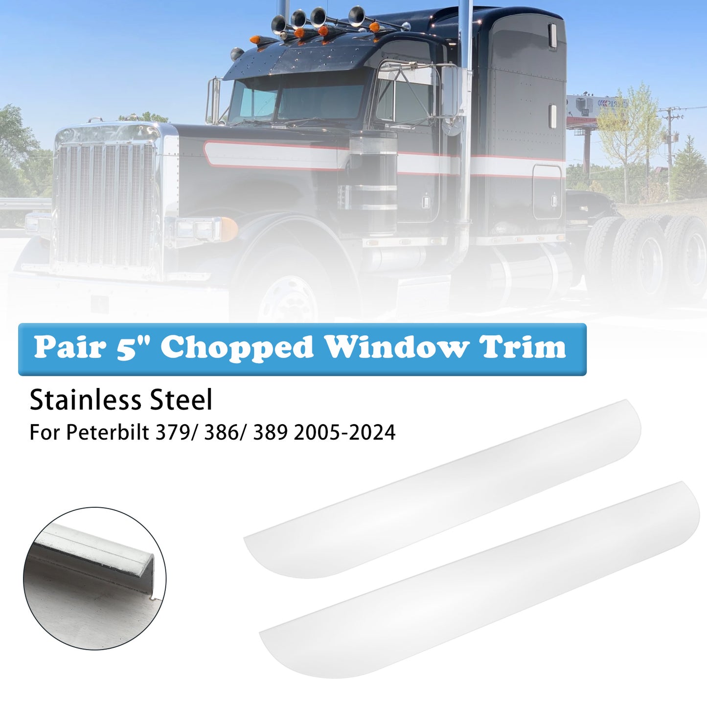 2005-2024 Peterbilt 379/ 386/ 389 Pair 5" Chopped Window Trim Stainless Steel