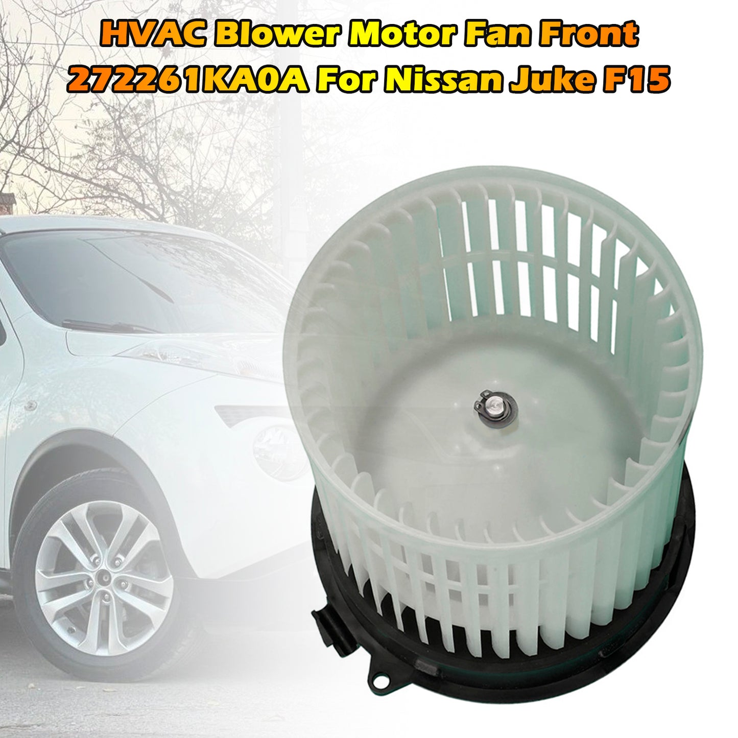 HVAC Blower Motor Fan Front 272261KA0A For Nissan Juke F15 2010-2018