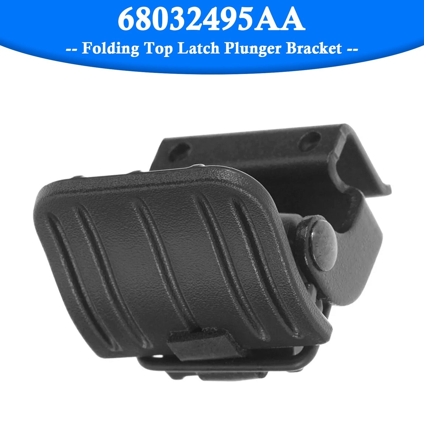2007-2018 Jeep Wrangler Folding Top Latch Plunger Bracket 68032495AA