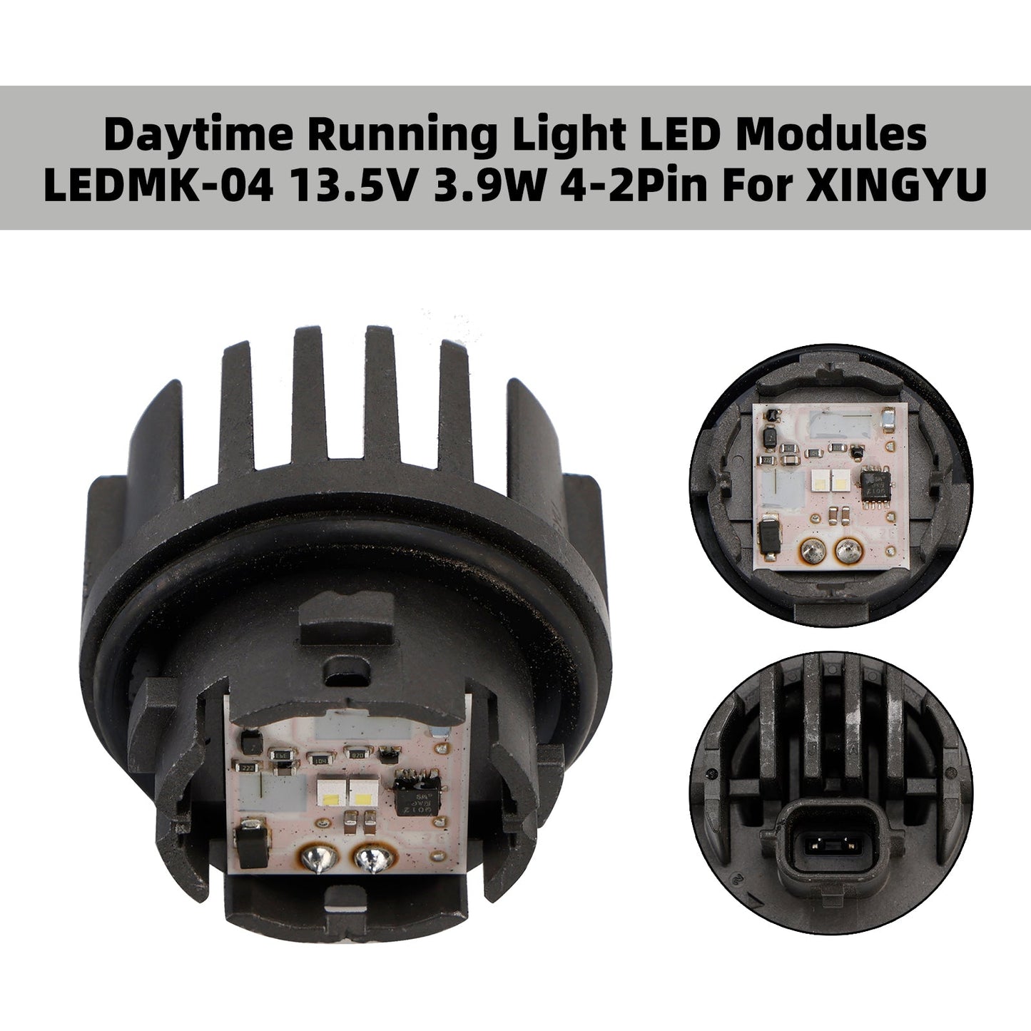 XINGYU Daytime Running Light LED Modules 13.5V 3.9W 4-2Pin LEDMK-04